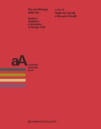 Per una filologia della vita. Studi su &laquo;Apollineo e dionisiaco&raquo; di Giorgio Colli