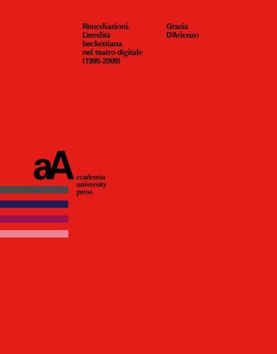 Rimediazioni. L'eredit&agrave; beckettiana nel teatro digitale (1995-2009)