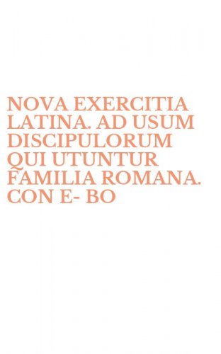 NOVA EXERCITIA LATINA. AD USUM DISCIPULORUM QUI UTUNTUR FAMILIA ROMANA. CON E-BO
