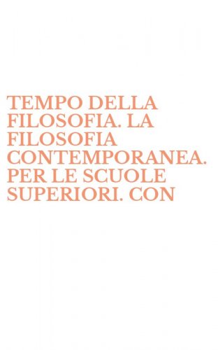 TEMPO DELLA FILOSOFIA. LA FILOSOFIA CONTEMPORANEA. PER LE SCUOLE SUPERIORI. CON
