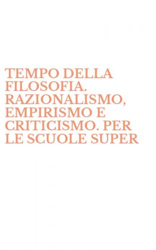 TEMPO DELLA FILOSOFIA. RAZIONALISMO, EMPIRISMO E CRITICISMO. PER LE SCUOLE SUPER