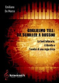 Guglielmo Tell. Da Schiller a Rossini. Le fonti letterarie, il libretto e l'analisi di una regia