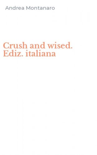 Crush and wised. Ediz. italiana