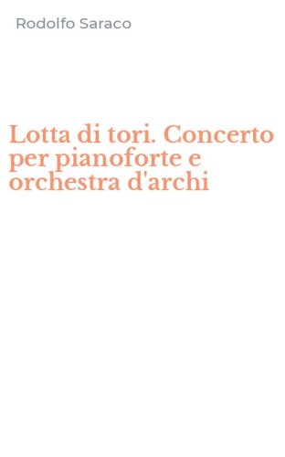 Lotta di tori. Concerto per pianoforte e orchestra d'archi
