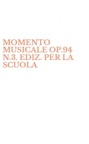 MOMENTO MUSICALE OP.94 N.3. EDIZ. PER LA SCUOLA