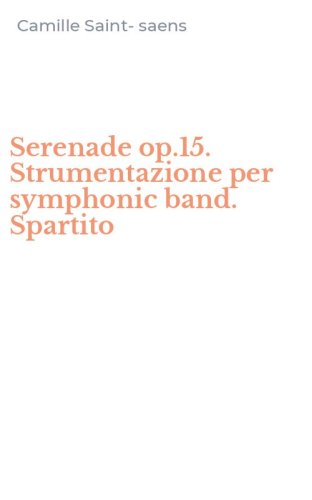 Serenade op.15. Strumentazione per symphonic band. Spartito