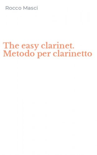 The easy clarinet. Metodo per clarinetto