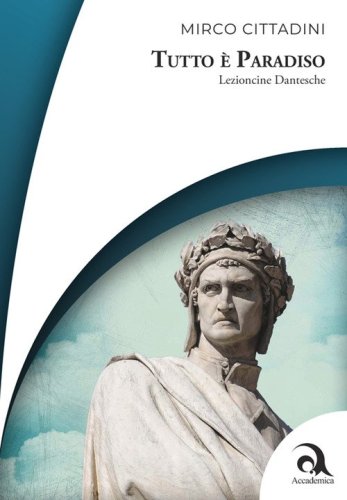Tutto &egrave; Paradiso. Lezioncine dantesche