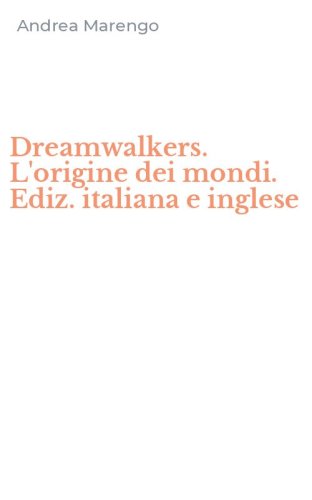 Dreamwalkers. L'origine dei mondi. Ediz. italiana e inglese
