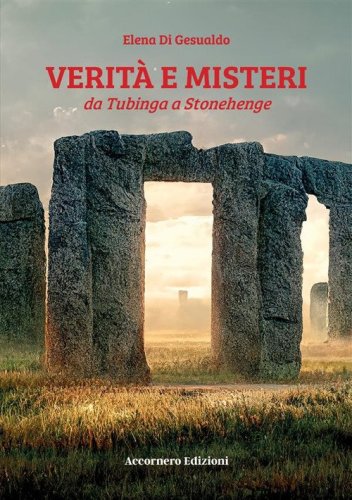 Verit&agrave; e misteri da Tubinga a Stonehenge