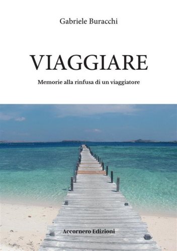 Viaggiare. Memorie alla rinfusa di un viaggiatore