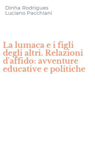 La lumaca e i figli degli altri. Relazioni d'affido: avventure educative e politiche