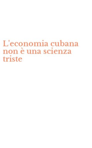 L'economia cubana non &egrave; una scienza triste