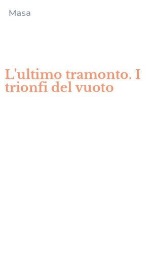 L'ultimo tramonto. I trionfi del vuoto