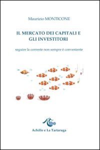 Il mercato dei capitali e gli investitori. Seguire la corrente non sempre &egrave; conveniente