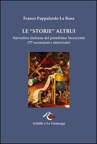 Le &laquo;storie&raquo; altrui. Narrativa italiana del penultimo Novecento (77 recensioni e interviste)