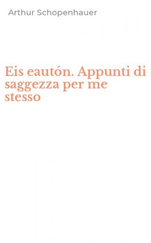 Eis eaut&oacute;n. Appunti di saggezza per me stesso