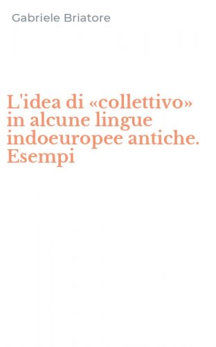 L'idea di &laquo;collettivo&raquo; in alcune lingue indoeuropee antiche. Esempi