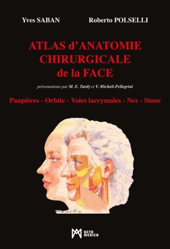 Atlas d'Anatomie Chirurgicale de la Face. Paupi&egrave;res. Orbite. Voies lacrymales. Nez. Sinus