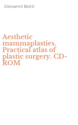 Aesthetic mammaplasties. Practical atlas of plastic surgery. CD-ROM