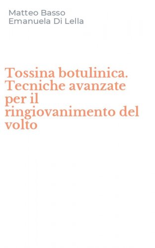 Tossina botulinica. Tecniche avanzate per il ringiovanimento del volto