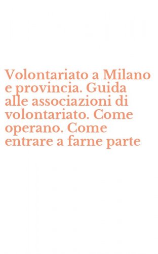 Volontariato a Milano e provincia. Guida alle associazioni di volontariato. Come operano. Come entrare a farne parte