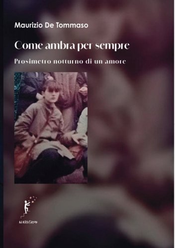 Come ambra per sempre. Prosimetro notturno di un amore