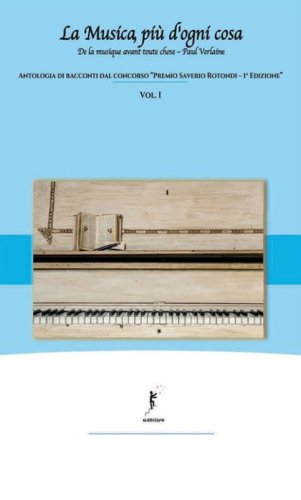 La musica, pi&ugrave; d'ogni cosa. Antologia di racconti dal concorso &laquo;Premio Saverio Rotondi-1&ordf; edizione&raquo;