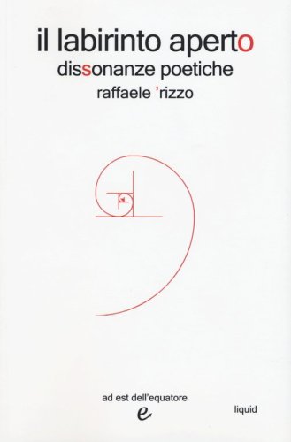 Il labirinto aperto. Dissonanze poetiche
