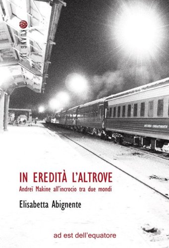In eredit&agrave; l'altrove. Andre&iuml; Makine all'incrocio tra due mondi