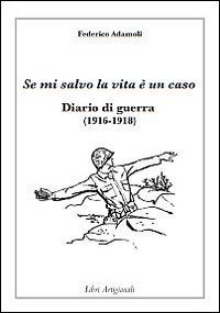 Se mi salvo la vita &egrave; un caso. Diario di guerra (1916-1918)
