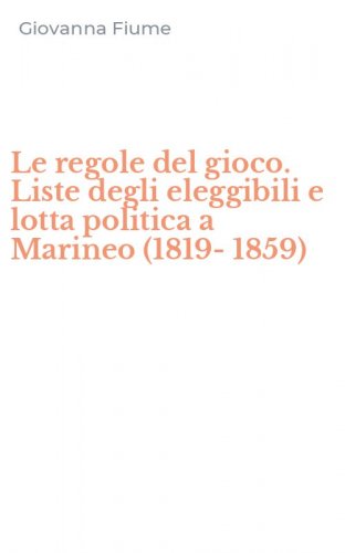 Le regole del gioco. Liste degli eleggibili e lotta politica a Marineo (1819-1859)
