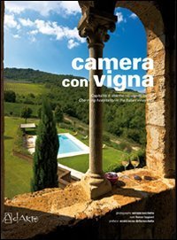 Camera con vigna. Ospitalit&agrave; di charme nei vigneti italiani