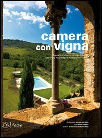 CAMERA CON VIGNA. OSPITALITA' DI CHARME NEI VIGNETI ITALIANI