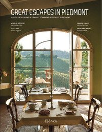 Great escapes in Piedmont. Ospitalit&agrave; di charme in Piemonte-Charming hospitality in Piedmont