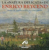 La &laquo;natura delicata&raquo; di Enrico Reycend
