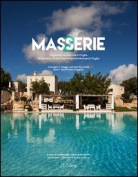 Masserie. Ospitalit&agrave; di charme in Puglia-Hospitality in the charming farmhouses of Apulia