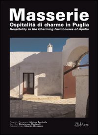 MASSERIE. OSPITALITA' DI CHARME IN PUGLIA&shy;HOSPITALITY IN THE CHARMING FARMHOUSES