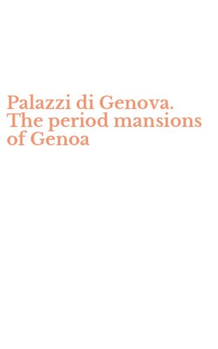 Palazzi di Genova. The period mansions of Genoa
