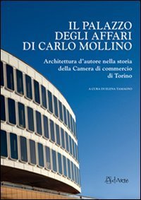 Il Palazzo degli affari di Carlo Mollino. Architetto d'autore nella storia della Camera di commercio di Torino