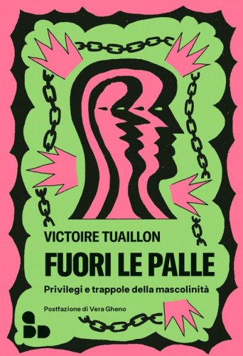 Fuori le palle. Privilegi e trappole della mascolinit&agrave;