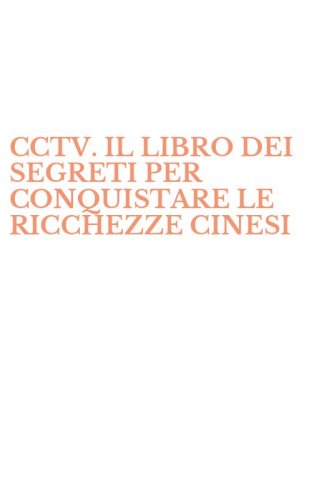 CCTV. IL LIBRO DEI SEGRETI PER CONQUISTARE LE RICCHEZZE CINESI