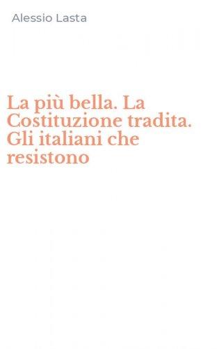 La pi&ugrave; bella. La Costituzione tradita. Gli italiani che resistono