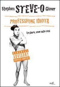 Professione idiota. Lo giuro, sono nato cos&igrave;