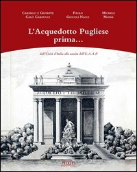 L'acquedotto pugliese prima... dall'unit&agrave; d'Italia alla nascita dell'E.A.A.P.