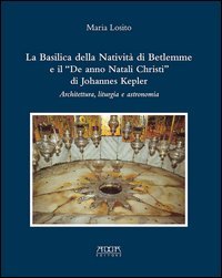 La Basilica della Nativit&agrave; di Betlemme e il &laquo;De anno Natali Christi&raquo; di Johannes Kepler. Architettura, liturgia e astronomia