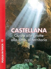 Castellana. Guida alle grotte, alla citt&agrave;, al territorio