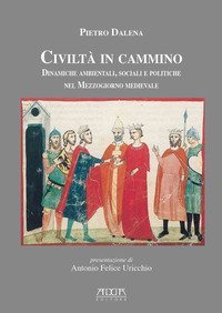 Civilt&agrave; in cammino. Dinamiche ambientali, sociali e politiche nel Mezzogiorno medievale
