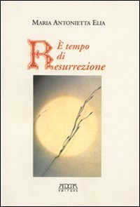 &Egrave; tempo di resurrezione