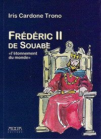 Frederic II de Souabe. &laquo;L'&egrave;tonnement du monde&raquo;